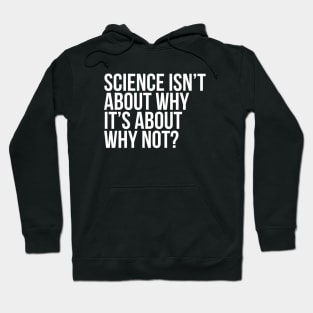 Science Is About Why Not Scientist Hoodie